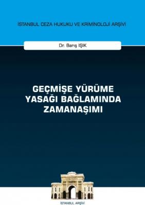 Geçmişe Yürüme Yasağı Bağlamında Zamanaşımı ( IŞIK ) Barış Işık