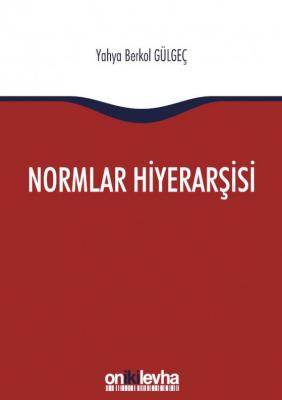 Normlar Hiyerarşisi: Türk, Alman ve İngiliz Hukuk Sistemlerinde Kural 