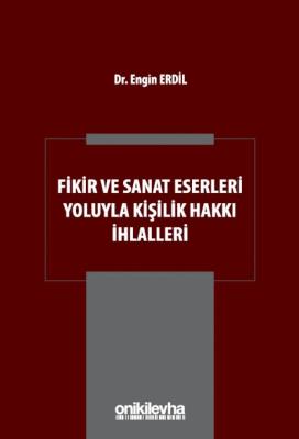 Fikir ve Sanat Eserleri Yoluyla Kişilik Hakkı İhlalleri Engin Erdil