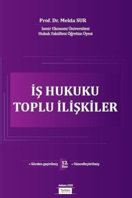 İş Hukuku Toplu İlişkiler 12.BASKI Prof. Dr. Melda Sur