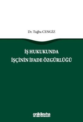 İş Hukukunda İşçinin İfade Özgürlüğü Tuğba Cengiz