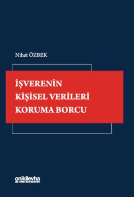 İşverenin Kişisel Verileri Koruma Borcu Nihat Özbek