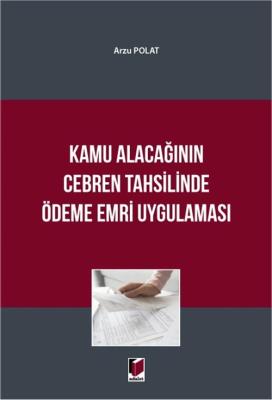 Kamu Alacağının Cebren Tahsilinde Ödeme Emri Uygulaması Arzu Polat