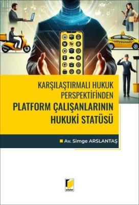 Karşılaştırmalı Hukuk Perspektifinden Platform Çalışanlarının Hukuki S