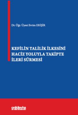 Kefilin Talilik İlkesini Haciz Yoluyla Takipte İleri Sürmesi Evrim ERİ