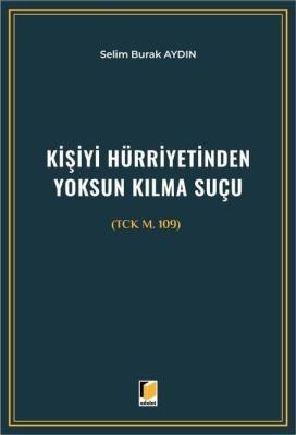 Kişiyi Hürriyetinden Yoksun Kılma Suçu (TCK m. 109) Selim Burak Aydın