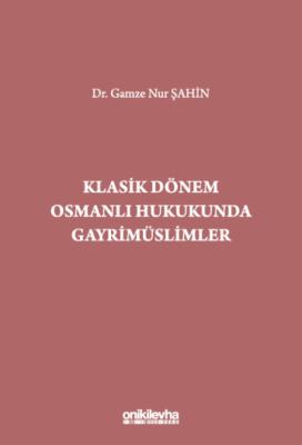 Klasik Dönem Osmanlı Hukukunda Gayrimüslimler Gamze Nur Şahin