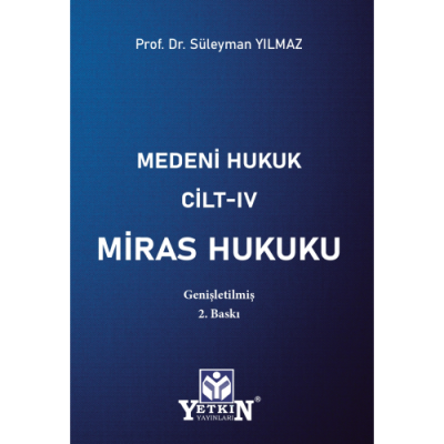 Medeni Hukuk Cilt - IV Miras Hukuku 2.BASKI Süleyman Yılmaz