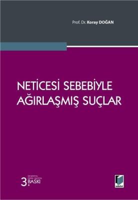 Neticesi Sebebiyle Ağırlaşmış Suçlar 3.BASKI Prof. Dr. Koray Doğan