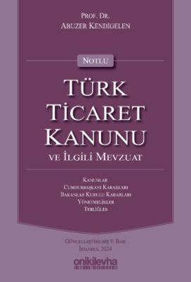 Notlu Türk Ticaret Kanunu ve İlgili Mevzuat 9.BASKI Prof. Dr. Abuzer K