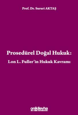 Prosedürel Doğal Hukuk: Lon L. Fuller'in Hukuk Kavramı 2.BASKI Prof. D