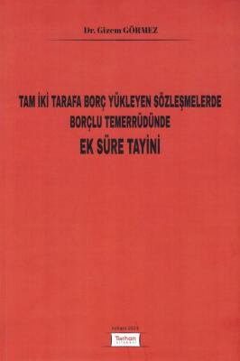 Tam İki Tarafa Borç Yükleyen Sözleşmelerde Borçlu Temerrüdünde Ek Süre