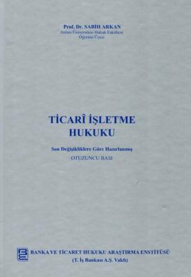 Ticari İşletme Hukuku 30.BASKI Prof. Dr. Sabih Arkan