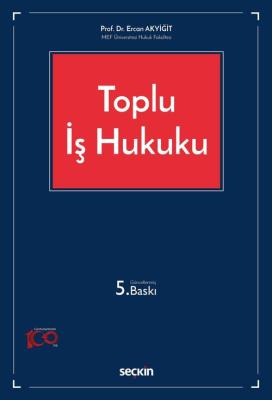 Toplu İş Hukuku 5.BASKI Prof. Dr. Ercan Akyiğit