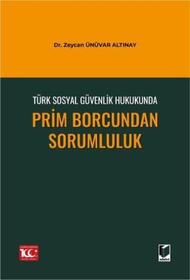 Türk Sosyal Güvenlik Hukukunda Prim Borcundan Sorumluluk Zeycan Ünüvar