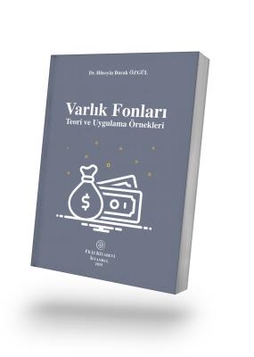 Varlık Fonları Teori ve Uygulama Örnekleri Dr. Hüseyin Burak ÖZGÜL