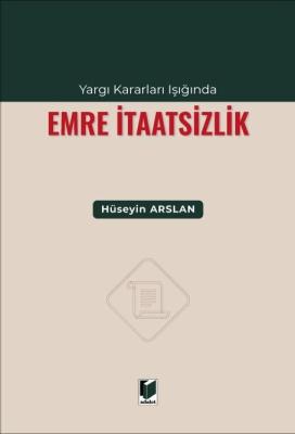 Yargı Kararları Işığında Emre İtaatsizlik Hüseyin Arslan