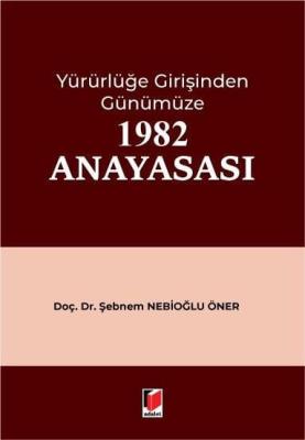 Yürürlüğe Girişinden Günümüze 1982 Anayasası Şebnem Nebioğlu Öner